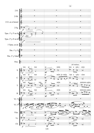 









2 Fl. 
  
2 Ob. 
  
2 Cl. en si bemol 
  
2 Fg. 
    








Tpas. 1ª y 3ª en fa 



 

dim



  
Tpas. 2ª y 4ª en fa 


 


3 Tptas. en do 
  








Tbn. 1º y 2º 
  
Tbn. 3º y Tuba 
  


Perc.    
...del mañana...













S. 


ton


ar

-

ton


je
 
-
 
món

ton e



-

piu -

sion
C. 


ton



-ar
 
ton


je


-
 




món

je-

món
 
ton e


-

piu -

sion
T. 
 

ton


ar
 
-


ton



je


-
 
món

je


-
 



món

ton

e-

piu-
B. 

ton


ar

-

ton


je


-
 
món

je


-
 




món

ton

e-

piu-















Vl. 1º 
  
Vl. 2º  
 






 







 

 




  
   







  

 
Vlas. 


 
  




   



  


 




  



 



Vc. 
    




   
  
Cb. 

    




   
  
50
124
 