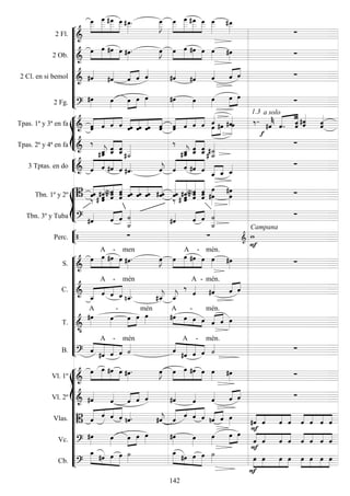 










2 Fl. 




 
 
 
 
 



 
 
  
 
2 Ob. 




    
 
 



    
 
2 Cl. en si bemol  

 
 

   
  
2 Fg. 
 

  
 



 
a solo1.3









Tpas. 1ª y 3ª en fa  



    



    



    


 




 

  


Tpas. 2ª y 4ª en fa 


 

 
 

 

    


3 Tptas. en do  



    
 
 



    

   








Tbn. 1º y 2º  




 
 
 



     




    
 


 
Tbn. 3º y Tuba    
  

  
 
 


Perc.    

Campana














S. 




 
A

-
 

men

 



 
A

-
 
mén.
 
C.   


 
A

-
 

mén

 



A -

mén.
 
 
T. 


A

-



mén
    

A
 
-
  
mén.
 
B.  




A

-
 
mén



 
A

-
 
mén.
















Vl. 1º 




    
 
 



    
 
Vl. 2º  

 
 

   
  
Vlas.   


     
  


     
   



    



   
Vc. 
 


 
 



 






    



  
Cb. 
 



   
 



   





    



   
142
 
