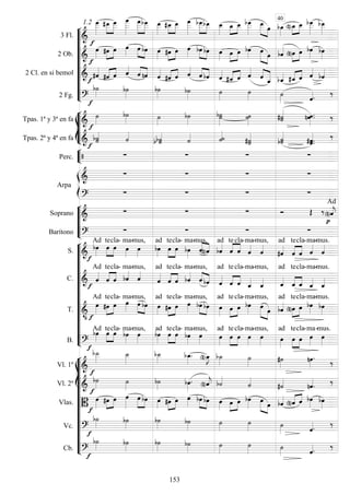 









3 Fl. 
1.2




  




 


  



 


  
 
  


 

2 Ob. 



   

   
  


  


  
 
  


 

2 Cl. en si bemol 

 
  

  
 
  

  
 
  

    
 

2 Fg. 
 



   








Tpas. 1ª y 3ª en fa 

 


 
 
 
 
Tpas. 2ª y 4ª en fa 
 
   
  

 


Perc.     


Arpa

   

   






Soprano 
     
Ad



Barítono 
   













S. 

Ad



te

cla-

ma-mus,


ad


te

cla-

ma-mus,

 ad



te

cla-

ma-mus,


ad


te

cla-

ma-mus.

C. 

Ad



te

cla-

ma-mus,


ad


te

cla-

ma-mus,

  
ad



te

cla-

ma-mus,
 
ad


te

cla-

ma-mus.

T. 
 

Ad



te

cla-

ma-mus,


  
ad


te

cla-

ma-mus,


  
ad



te

cla-

ma-mus,
 
  
ad


te

cla-

ma-mus.

B. 

Ad


te
cla-

ma-mus,


ad


te

cla-

ma-mus,


ad



te

cla-

ma-mus,
 
ad


te

cla-

ma-

mus.














Vl. 1º  




 
 
 



Vl. 2º  
 


 
 



 
Vlas. 


  


  


 
 
  


  
 
  
 
  
Vc. 
 



   
Cb. 
 



   
40
153
 