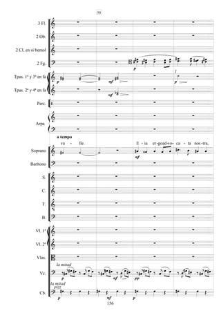 









3 Fl. 
   
2 Ob. 
   
2 Cl. en si bemol 
 
2 Fg. 
  

   

 

  
 
  
 
 








Tpas. 1ª y 3ª en fa   
 


 

1


Tpas. 2ª y 4ª en fa 
 
   


Perc.     


Arpa

   

a tempo
   






Soprano  
va -

lle.
 


E -

ia

er-goad
 

-

vo-


ca -


ta

nos-

tra,
Barítono 
   










S. 
   
C. 
   
T. 

   
B. 
   
















Vl. 1º 
   
Vl. 2º 
   
Vlas. 
la mitad
   
Vc.  




   



 





  
  






   



   
 
  




Cb.  
la mitad
pizz
     

 

       
50
156
 