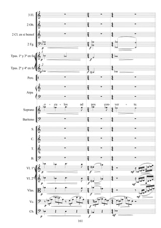 









3 Fl. 
    
2 Ob. 
    
2 Cl. en si bemol 
    
2 Fg.  
  
















Tpas. 1ª y 3ª en fa 
1


 

  
Tpas. 2ª y 4ª en fa 
2
 

 




Perc.      


Arpa

    

    






Soprano 

o -

cu -

los


ad


nos


con-


ver -

te.
Barítono 
    










S. 
    
C. 
    
T. 

    
B. 
    
















Vl. 1º  



 




  


 

 



Vl. 2º 




 
 
     
 






  
Vlas. 
 

 
 

 
 


 





Vc.  



 


 
  


 



 
  
 








  




 


 
  

Cb. 


 
 

  


161
 