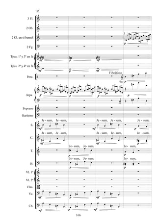 









3 Fl. 
   
2 Ob. 
   
2 Cl. en si bemol 
  
1 



 


 
 



  




 
2 Fg. 
  










Tpas. 1ª y 3ª en fa 
 

 
  
Tpas. 2ª y 4ª en fa 

  




Perc.  


Vibráfono










Arpa








 
 



 



 







 
 




 









 


 
  




















 



 








Soprano 
   
Barítono 
   













S. 

Je -

sum,

Je -

sum,



Je -

sum,

Je -

sum,



Je -

sum,
C. 


Je -

sum,

Je -

sum,



Je -

sum,

Je -

sum,




Je -


sum,
T. 




Je -
sum,

Je-

sum,



Je-

sum,

B. 



Je -

sum,

Je-

sum,


Je-
sum,















Vl. 1º 
   
Vl. 2º 
   
Vlas. 
   
Vc. 
   

  


    
Cb. 

   

  


    
85
166
 