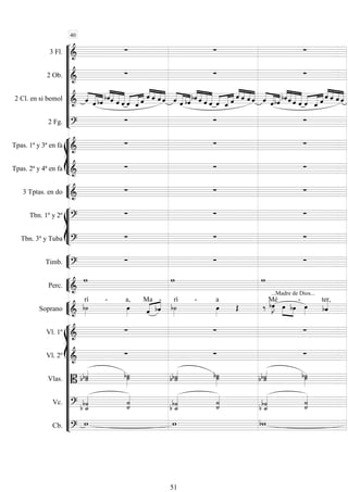 










3 Fl. 
  
2 Ob. 
  
2 Cl. en si bemol  

  



   


   


    


 



    


   


   

 



   


  


  
2 Fg. 
  








Tpas. 1ª y 3ª en fa 
  
Tpas. 2ª y 4ª en fa 
  


3 Tptas. en do 
  








Tbn. 1º y 2º 
  
Tbn. 3º y Tuba 
  


Timb. 
  


Perc. 
 
...Madre de Dios...



Soprano 

rí -

a,
 Ma

-

rí -

a
  

Mé


 
-
 ter,
















Vl. 1º 
  
Vl. 2º 
  
Vlas. 
 

  
   

Vc.   
 
 
 


 
 

Cb. 
  
40
51
 