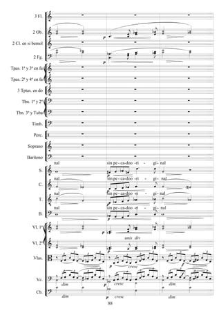 









3 Fl. 
  
2 Ob.  
 

  
 
 
 
 

2 Cl. en si bemol 
  
2 Fg. 






 
 
 
 









Tpas. 1ª y 3ª en fa 
  
Tpas. 2ª y 4ª en fa 
  


3 Tptas. en do 
  







Tbn. 1º y 2º 
  
Tbn. 3º y Tuba 
  


Timb. 
  


Perc.    





Soprano 
  
Barítono 
  











S.  
nal


 


sin

pe-

ca-

doo -


ri -


gi-

nal

C.  
nal






sin

pe-

ca-

doo


-ri -


gi-

nal

T. 


nal




sin

pe-

ca-

doo -


ri -


gi-

nal

B.  
nal






sin

pe-

ca-

doo -


ri -


gi-

nal

















Vl. 1º  
 
 
 
 
 
 

Vl. 2º  

 

unis


div

 
 

Vlas. 
 
 
  




 




  



  


 
 
 



 
cresc


  
  




 



 




 






 



  
Vc. 



 
  




dim
 




  



  





 




  
cresc 




  




  


 
 



 
dim







 



  
Cb. 

dim



cresc


dim

88
 