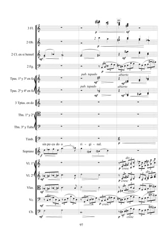 











3 Fl. 
 

 








 
2 Ob. 


2


 
 
 

 

2 Cl. en si bemol  
 



 

   
2 Fg. 


 

 
 




 




  




 




  













Tpas. 1ª y 3ª en fa 

pab. tapado




abierto


 
 

Tpas. 2ª y 4ª en fa 

pab. tapado


 abierto

   




3 Tptas. en do 
  








Tbn. 1º y 2º    
Tbn. 3º y Tuba 
  


Timb. 
 




Soprano 






sin

pe-

ca

do


o -

 
ri -

gi -

nal.



















Vl. 1º 
 




cresc

div
















 








 


Vl. 2º 




    
 
  


cresc

 





 





div





  
Vlas. 





    
 
 
 





 cresc


 

 



  





Vc. 




   


 
 


  





 



 cresc

 



  

  



 

 

 




 




  





Cb. 


 





 
cresc





 




  





80
97
 