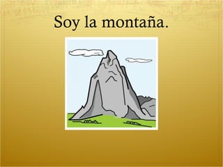 Soy la montaña.
 
