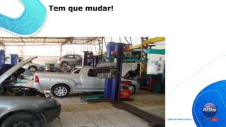 Tem que mudar!
 