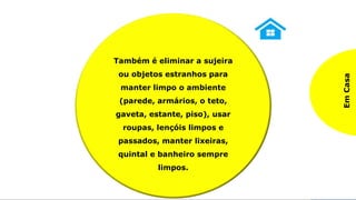 Praticando o SEISO
3º S – SEISO / Limpeza
Na
Empresa
Eliminando a sujeira ou
objetos estranhos para
manter limpo o ambiente,
bem como manter dados e
informações atualizados
para garantir a correta
tomada de decisões.
Em
Casa
Também é eliminar a sujeira
ou objetos estranhos para
manter limpo o ambiente
(parede, armários, o teto,
gaveta, estante, piso), usar
roupas, lençóis limpos e
passados, manter lixeiras,
quintal e banheiro sempre
limpos.
 
