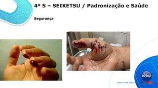 4º S – SEIKETSU / Padronização e Saúde
Segurança
 
