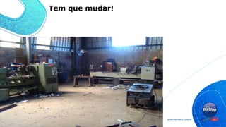 Tem que mudar!
 