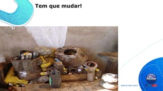 Tem que mudar!
 