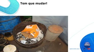 Tem que mudar!
 
