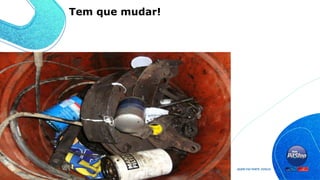 Tem que mudar!
 