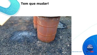 Tem que mudar!
 