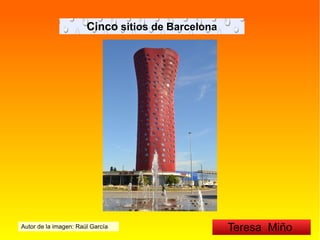Cinco sitios de Barcelona
Autor de la imagen: Raúl García Teresa Miño
 
