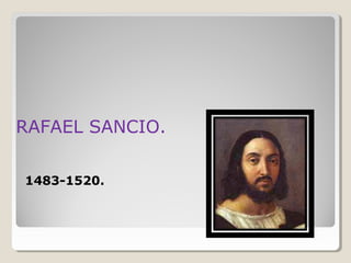 RAFAEL SANCIO.

1483-1520.
 
