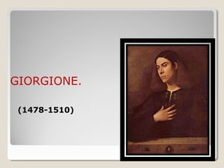 GIORGIONE.

 (1478-1510)
 