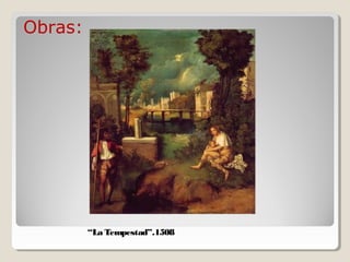 Obras:




         “La Tempestad”.1508
 