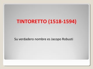 TINTORETTO (1518-1594)


Su verdadero nombre es Jacopo Robusti
 