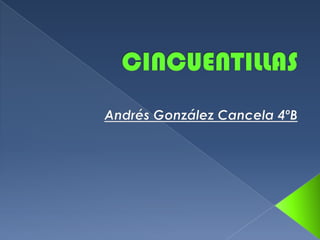 CINCUENTILLAS Andrés González Cancela 4ºB 