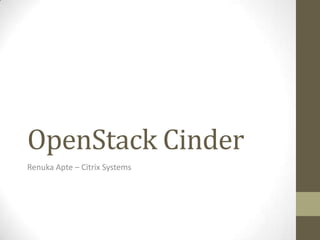 OpenStack Cinder
Renuka Apte – Citrix Systems
 