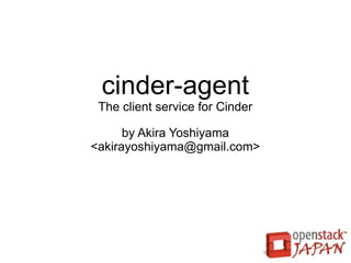 cinder-agent
 The client service for Cinder

      by Akira Yoshiyama
<akirayoshiyama@gmail.com>
 