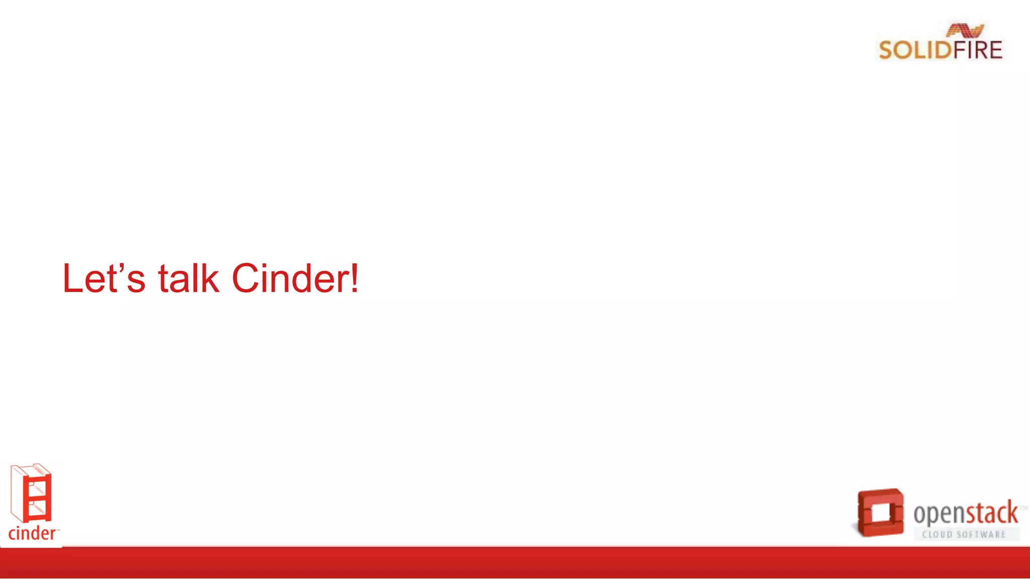 Let’s talk Cinder!
 