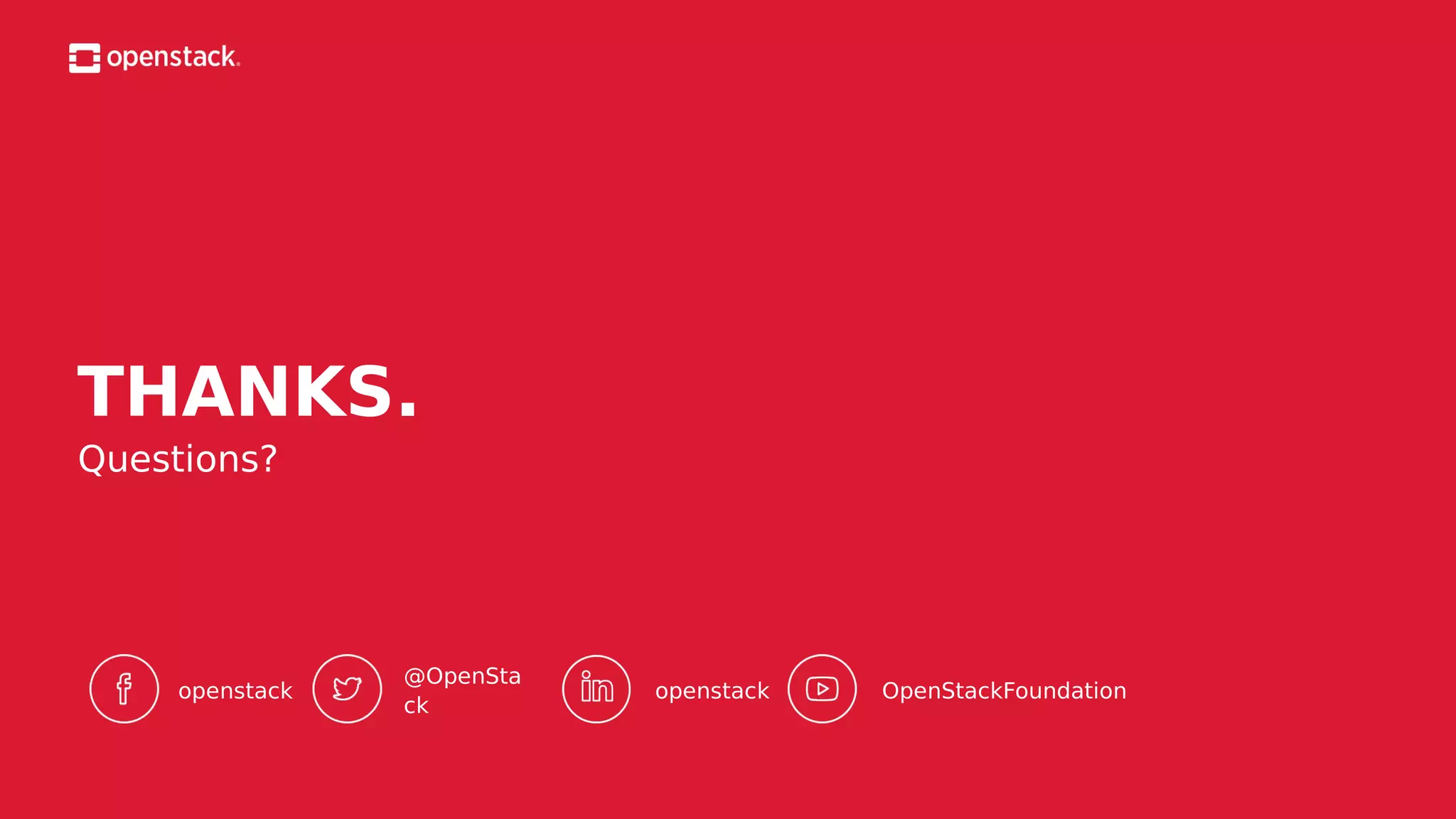@OpenSta
ck
THANKS.
Questions?
openstack openstack OpenStackFoundation
 