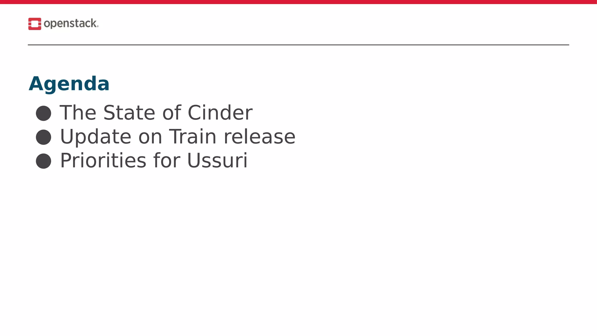 Agenda
● The State of Cinder
● Update on Train release
● Priorities for Ussuri
 
