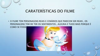 CARATERÍSTICAS DO FILME
• O FILME TEM PERSONAGENS REAIS E CENÁRIOS QUE PARECEM SER REAIS , OS
PERSONAGENS TEM DE TER OS SENTIMENTOS , ALEGRIA E TUDO MAIS PORQUE É
COMO SE FOSSE AO VIVO
 