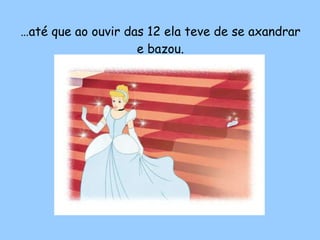 … até que ao ouvir das 12 ela teve de se axandrar e bazou. 