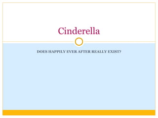 DOES HAPPILY EVER AFTER REALLY EXIST? Cinderella 