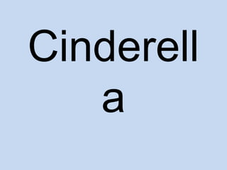 Cinderell
   a
 
