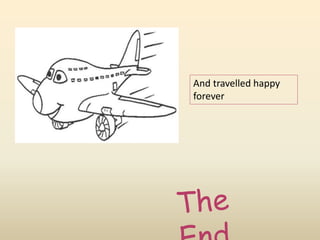 And travelled happy 
forever 
