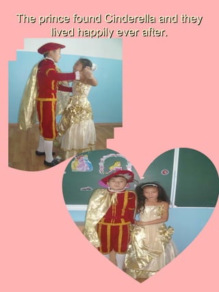 The prince found Cinderella and theyThe prince found Cinderella and they
lived happily ever after.lived happily ever after.
 