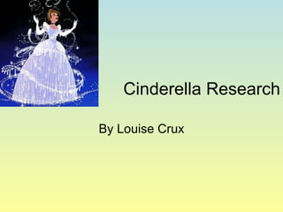 Cinderella Research By Louise Crux 