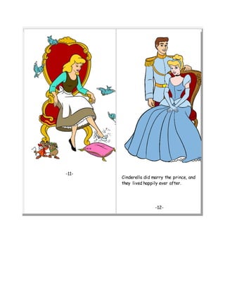 -11-
Cinderella did marry the prince, and
they lived happily ever after.
-12-
 