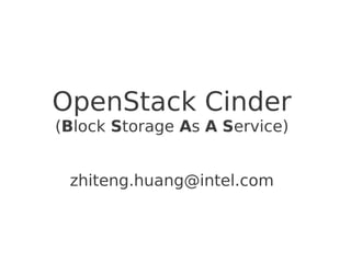 OpenStack Cinder
(Block Storage As A Service)


 zhiteng.huang@intel.com
 