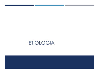 ETIOLOGIA 
 