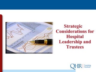 Strategic
Considerations for
    Hospital
 Leadership and
    Trustees
 