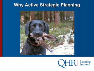 Why Active Strategic Planning
 