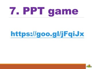 7. PPT game
https://goo.gl/jFqiJx
 