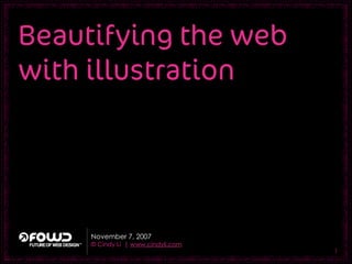 Beautifying the web
with illustration




     November 7, 2007
     © Cindy Li | www.cindyli.com
                                    1