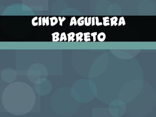 Cindy Aguilera
   Barreto
 