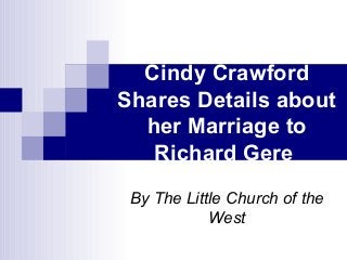 Cindy Crawford
Shares Details about
  her Marriage to
   Richard Gere
 By The Little Church of the
            West
 