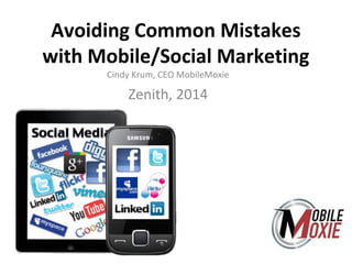 Avoiding Common Mistakes
with Mobile/Social Marketing
Cindy Krum, CEO MobileMoxie
Zenith, 2014
 