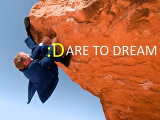 :DARE TO DREAM
 