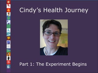 Cindy’s Health Journey Part 1: The Experiment Begins 