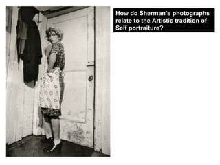 How do Sherman’s photographs relate to the Artistic tradition of Self portraiture? 