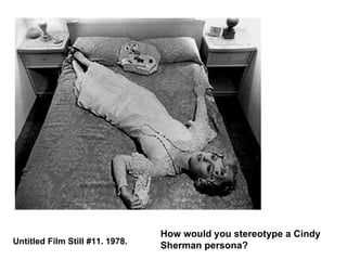 Untitled Film Still #11. 1978. How would you stereotype a Cindy Sherman persona? 